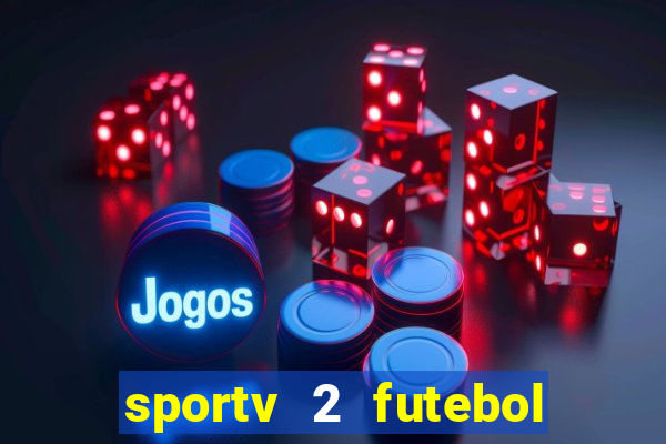 sportv 2 futebol play hd